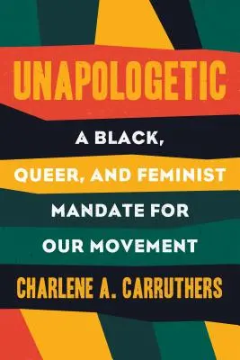 Unapologetic : Un mandat noir, queer et féministe pour les mouvements radicaux - Unapologetic: A Black, Queer, and Feminist Mandate for Radical Movements