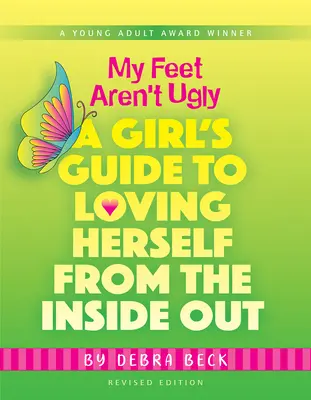 Mes pieds ne sont pas laids : Le guide d'une fille pour s'aimer de l'intérieur - My Feet Aren't Ugly: A Girl's Guide to Loving Herself from the Inside Out