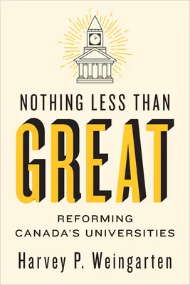 Rien de moins que l'excellence : La réforme des universités canadiennes - Nothing Less Than Great: Reforming Canada's Universities