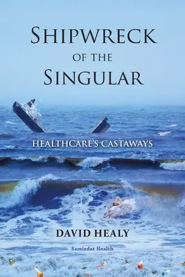 Le naufrage du singulier : Les naufragés de la santé - Shipwreck of the Singular: Healthcare's Castaways