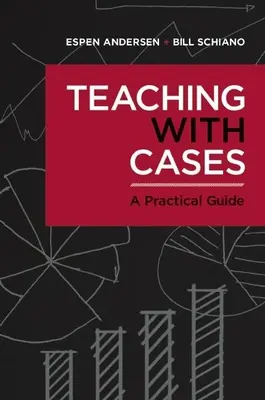 Enseigner avec des cas : Un guide pratique - Teaching with Cases: A Practical Guide