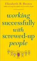 Travailler avec succès avec des gens dérangés - Working Successfully with Screwed-Up People