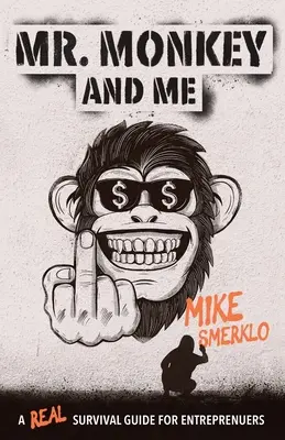 M. Singe et moi : Un vrai guide de survie pour les entrepreneurs - Mr. Monkey and Me: A Real Survival Guide for Entrepreneurs