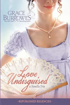 Love Undisguised : Trois romans de régence publiés antérieurement - Love Undisguised: Three PREVIOUSLY PUBLISHED Regency Novellas