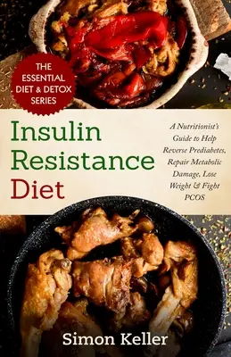 Insulin Resistance Diet : Un guide de nutritionniste pour aider à inverser le prédiabète, réparer les dommages métaboliques, perdre du poids et lutter contre le SOPK - Insulin Resistance Diet: A Nutritionist's Guide to Help Reverse Prediabetes, Repair Metabolic Damage, Lose Weight & Fight PCOS