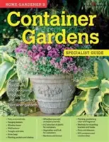 Home Gardener's Container Gardens - Planter dans des conteneurs et concevoir, améliorer et entretenir des jardins en conteneurs - Home Gardener's Container Gardens - Planting in containers and designing, improving and maintaining container gardens