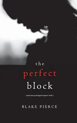 The Perfect Block (Un thriller psychologique à suspense de Jessie Hunt - Livre 2) - The Perfect Block (A Jessie Hunt Psychological Suspense Thriller-Book Two)