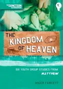 Le Royaume des Cieux : Livre 5 : Six études de Matthieu pour les groupes de jeunes - The Kingdom of Heaven: Book 5: Six Youth Group Studies from Matthew