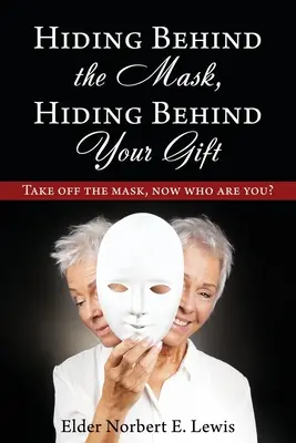 Se cacher derrière le masque, se cacher derrière son don : Enlevez le masque, maintenant qui êtes-vous ? - Hiding Behind the Mask, Hiding Behind Your Gift: Take off the mask, now who are you?