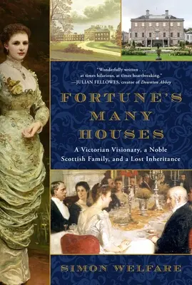 Les nombreuses maisons de la fortune : Un visionnaire victorien, une noble famille écossaise et un héritage perdu - Fortune's Many Houses: A Victorian Visionary, a Noble Scottish Family, and a Lost Inheritance