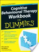 La thérapie cognitivo-comportementale : un manuel pour les nuls - Cognitive Behavioural Therapy Workbook for Dummies