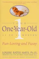 Votre enfant d'un an : L'enfant de 12 à 24 mois, amusant et capricieux - Your One-Year-Old: The Fun-Loving, Fussy 12-To 24-Month-Old