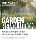 Garden Revolution : Comment nos paysages peuvent être une source de changement environnemental - Garden Revolution: How Our Landscapes Can Be a Source of Environmental Change