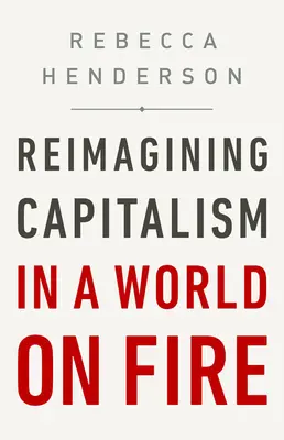 Réimaginer le capitalisme dans un monde en feu - Reimagining Capitalism in a World on Fire