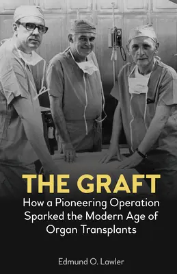 La greffe : Comment une opération pionnière a déclenché l'ère moderne des transplantations d'organes - The Graft: How a Pioneering Operation Sparked the Modern Age of Organ Transplants