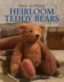 Comment fabriquer des ours en peluche de collection - How to Make Heirloom Teddy Bears