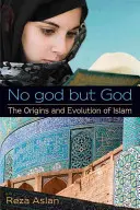 Pas d'autre dieu que Dieu : Les origines et l'évolution de l'islam - No god but God: The Origins and Evolution of Islam