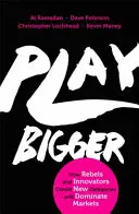 Play Bigger - Comment les rebelles et les innovateurs créent de nouvelles catégories et dominent les marchés - Play Bigger - How Rebels and Innovators Create New Categories and Dominate Markets