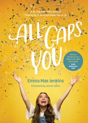 Vous êtes tout en majuscules : Une aventure de 30 jours pour trouver la joie dans ce que Dieu a fait de vous - All-Caps You: A 30-Day Adventure Toward Finding Joy in Who God Made You to Be