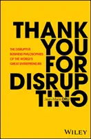 Merci d'avoir perturbé : Les philosophies commerciales perturbatrices des plus grands entrepreneurs du monde - Thank You for Disrupting: The Disruptive Business Philosophies of the World's Great Entrepreneurs