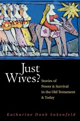 Just Wives ? Histoires de pouvoir et de survie dans l'Ancien Testament - Just Wives?: Stories of Power and Survival in the Old Testament