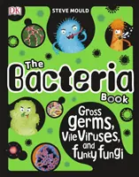 Le livre des bactéries - Germes répugnants, virus ignobles et champignons bizarres - Bacteria Book - Gross Germs, Vile Viruses, and Funky Fungi