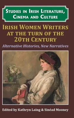 Les écrivaines irlandaises au tournant du vingtième siècle : Histoires alternatives, nouveaux récits - Irish Women Writers at the Turn of the Twentieth Century: Alternative Histories, New Narratives