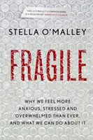 Fragile - Pourquoi nous nous sentons plus anxieux, stressés et dépassés que jamais, et ce que nous pouvons faire pour y remédier - Fragile - Why we feel more anxious, stressed and overwhelmed than ever, and what we can do about it