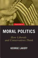 Moral Politics : Comment pensent les libéraux et les conservateurs - Moral Politics: How Liberals and Conservatives Think