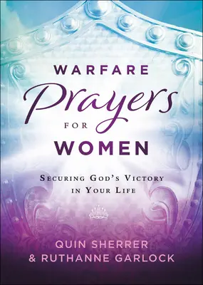 Prières de guerre pour les femmes : Assurer la victoire de Dieu dans votre vie - Warfare Prayers for Women: Securing God's Victory in Your Life