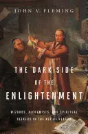 Le côté obscur des Lumières : Sorciers, alchimistes et chercheurs spirituels à l'âge de la raison - The Dark Side of the Enlightenment: Wizards, Alchemists, and Spiritual Seekers in the Age of Reason