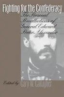 Combattre pour la Confédération : Les souvenirs personnels du général Edward Porter Alexander - Fighting for the Confederacy: The Personal Recollections of General Edward Porter Alexander