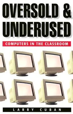 Surestimé et sous-utilisé : Les ordinateurs en classe - Oversold and Underused: Computers in the Classroom