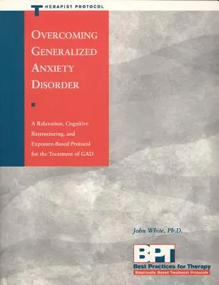 Surmonter le trouble anxieux généralisé - Protocole du thérapeute - Overcoming Generalized Anxiety Disorder - Therapist Protocol