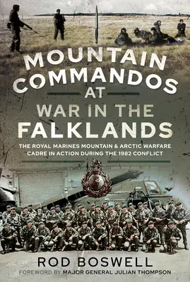 Mountain Commandos at War in the Falklands : Le cadre de la guerre de montagne et de l'Arctique des Royal Marines en action pendant le conflit de 1982 - Mountain Commandos at War in the Falklands: The Royal Marines Mountain and Arctic Warfare Cadre in Action During the 1982 Conflict