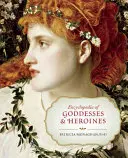 Encyclopédie des déesses et héroïnes - Encyclopedia of Goddesses & Heroines