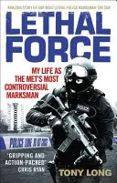 Lethal Force : Ma vie en tant que tireur d'élite le plus controversé de l'armée américaine - Lethal Force: My Life as the Met#s Most Controversial Marksman