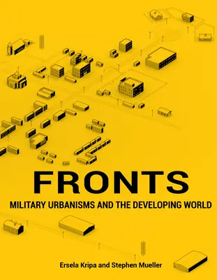 Fronts : Urbanismes militaires et monde en développement - Fronts: Military Urbanisms and the Developing World