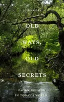 Vieilles méthodes, vieux secrets - L'Irlande païenne : Mythe * Paysage * Tradition - Old Ways, Old Secrets - Pagan Ireland: Myth * Landscape * Tradition