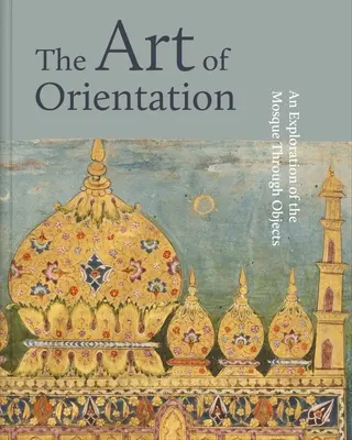 L'art de l'orientation : Une exploration de la mosquée à travers les objets - The Art of Orientation: An Exploration of the Mosque Through Objects