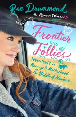 Frontier Follies : Aventures conjugales et maternelles au milieu de nulle part - Frontier Follies: Adventures in Marriage and Motherhood in the Middle of Nowhere