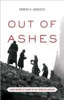 Des cendres : Une nouvelle histoire de l'Europe au XXe siècle - Out of Ashes: A New History of Europe in the Twentieth Century