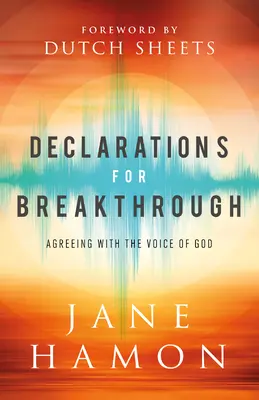 Déclarations pour une percée : S'accorder avec la voix de Dieu - Declarations for Breakthrough: Agreeing with the Voice of God