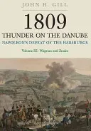 1809 Tonnerre sur le Danube. Volume 3 : La défaite de Napoléon face aux Habsbourg : Wagram et Znaim - 1809 Thunder on the Danube. Volume 3: Napoleon's Defeat of the Habsburgs: Wagram and Znaim