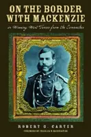 Sur la frontière avec Mackenzie ; Ou, Gagner l'ouest du Texas contre les Comanches, Volume 23 - On the Border with Mackenzie; Or, Winning West Texas from the Comanches, Volume 23