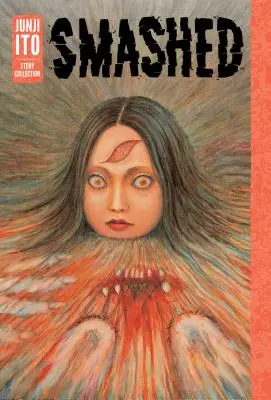 Smashed : Collection d'histoires de Junji Ito - Smashed: Junji Ito Story Collection