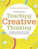 Enseigner la pensée créative : Développer des apprenants qui génèrent des idées et peuvent penser de manière critique - Teaching Creative Thinking: Developing Learners Who Generate Ideas and Can Think Critically