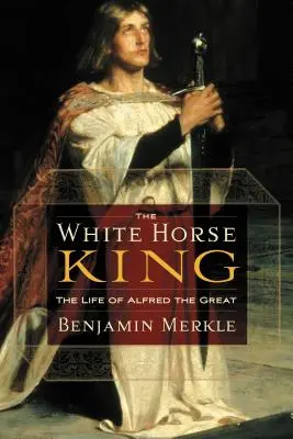 Le roi au cheval blanc : La vie d'Alfred le Grand - The White Horse King: The Life of Alfred the Great