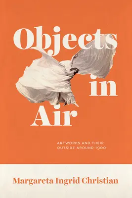 Objets en l'air : Les œuvres d'art et leur extérieur autour de 1900 - Objects in Air: Artworks and Their Outside Around 1900