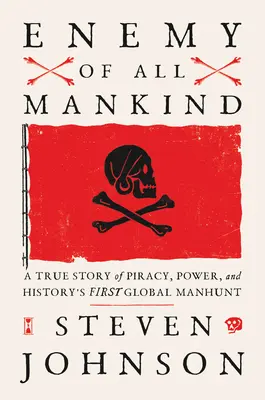 L'ennemi de l'humanité : Une histoire vraie de piraterie, de pouvoir et de la première chasse à l'homme mondiale de l'histoire - Enemy of All Mankind: A True Story of Piracy, Power, and History's First Global Manhunt